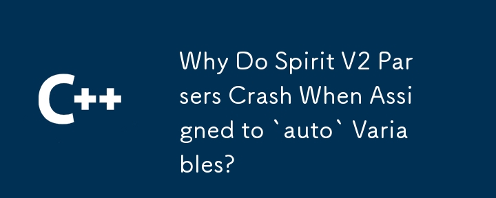 Why Do Spirit V2 Parsers Crash When Assigned to `auto` Variables?