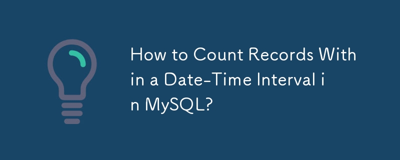 How to Count Records Within a Date-Time Interval in MySQL?