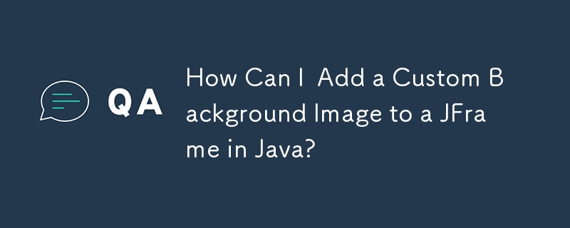 How Can I  Add a Custom Background Image to a JFrame in Java?