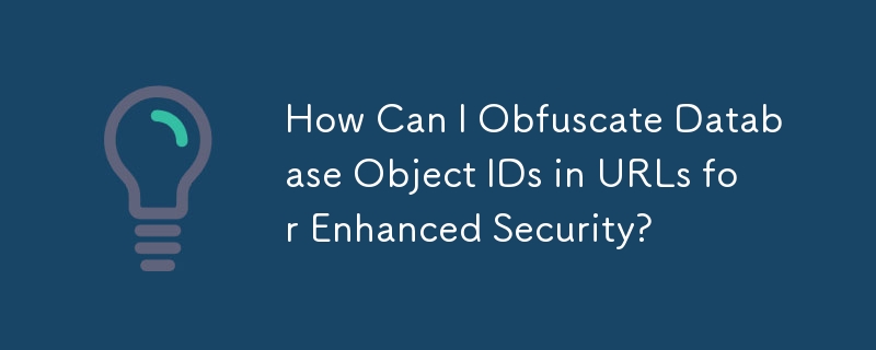 How Can I Obfuscate Database Object IDs in URLs for Enhanced Security?