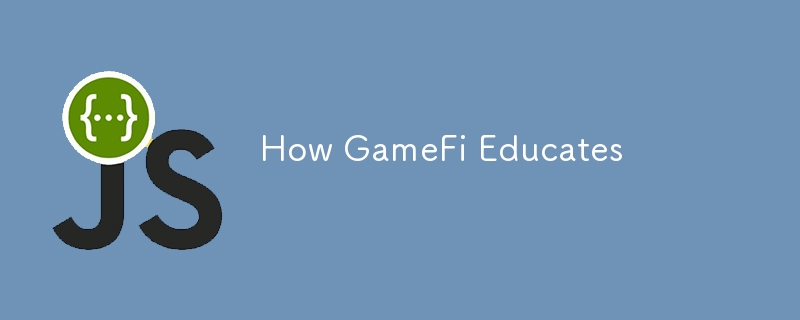 How GameFi Educates