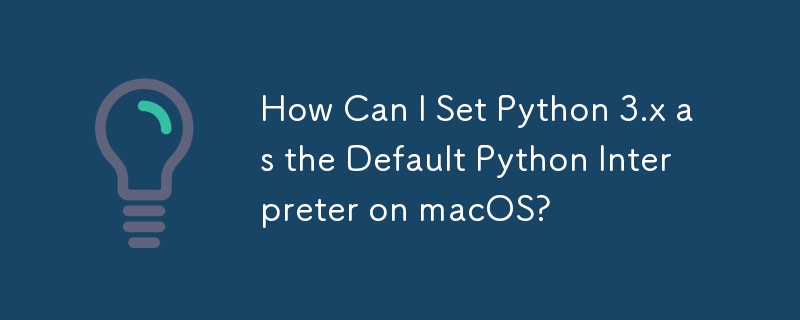 How Can I Set Python 3.x as the Default Python Interpreter on macOS?