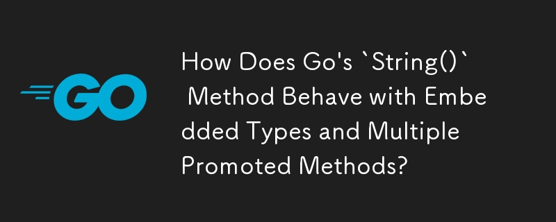 How Does Go\'s `String()` Method Behave with Embedded Types and Multiple Promoted Methods?