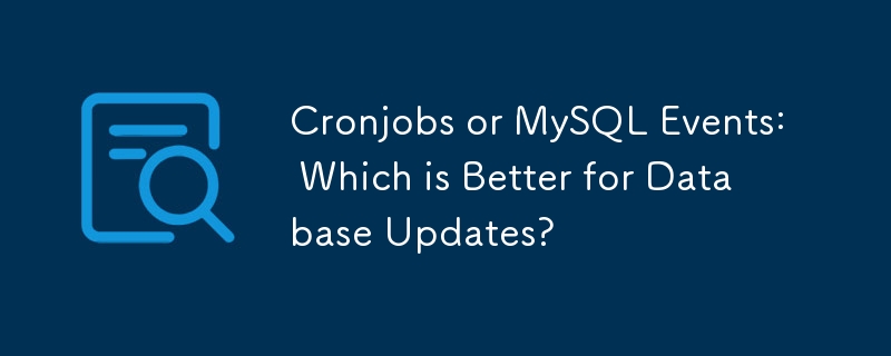 Cronjobs or MySQL Events: Which is Better for Database Updates?