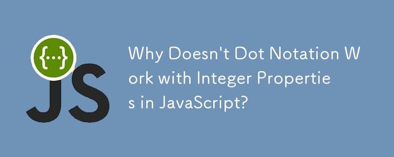 JavaScript의 정수 속성에 점 표기법이 작동하지 않는 이유는 무엇입니까?