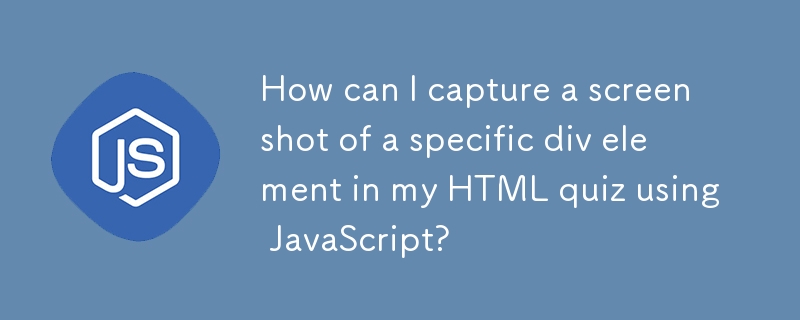Wie kann ich mit JavaScript einen Screenshot eines bestimmten div-Elements in meinem HTML-Quiz aufnehmen?