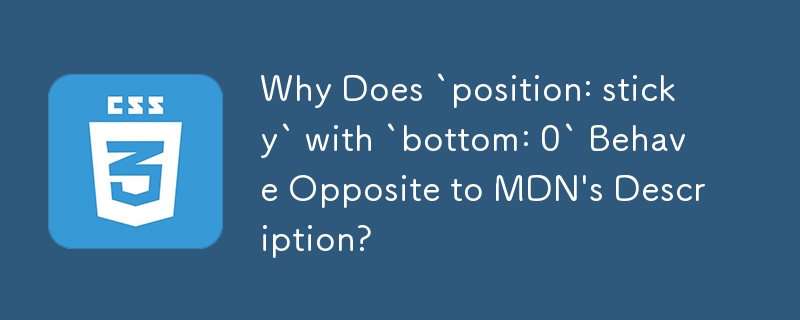 Warum verhält sich „position: sticky' mit „bottom: 0' im Gegensatz zur MDN-Beschreibung?