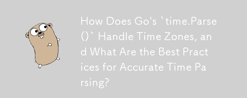 Wie geht „time.Parse()' von Go mit Zeitzonen um und was sind die Best Practices für eine genaue Zeitanalyse?