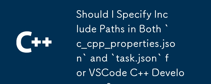 Dois-je spécifier les chemins d'inclusion dans « c_cpp_properties.json » et « task.json » pour le développement VSCode C ?