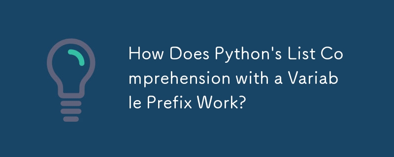 Python 帶有變數前綴的列表理解是如何運作的？