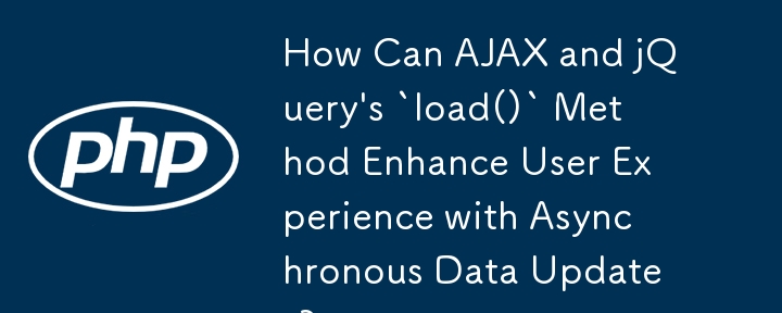 Bagaimanakah Kaedah AJAX dan jQuery `load()` Boleh Meningkatkan Pengalaman Pengguna dengan Kemas Kini Data Tak Segerak?