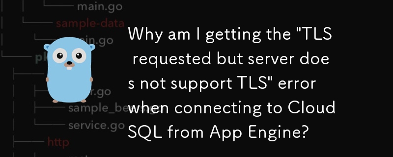 Mengapakah saya mendapat ralat 'TLS diminta tetapi pelayan tidak menyokong TLS' semasa menyambung ke Cloud SQL daripada App Engine?