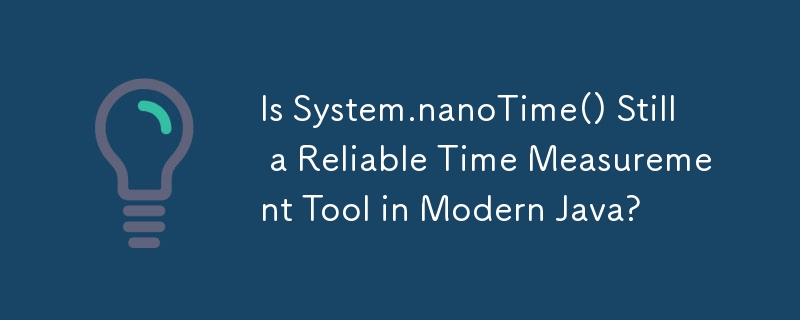 System.nanoTime() は最新の Java においても信頼できる時間測定ツールですか?