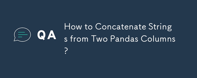 Comment concaténer des chaînes de deux colonnes Pandas ?