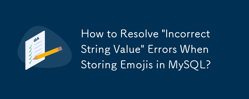 How to Resolve \'Incorrect String Value\' Errors When Storing Emojis in MySQL?