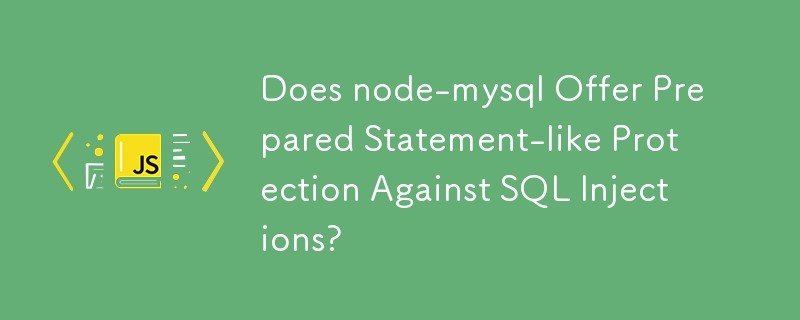 node-mysql offre-t-il une protection de type instruction préparée contre les injections SQL ?