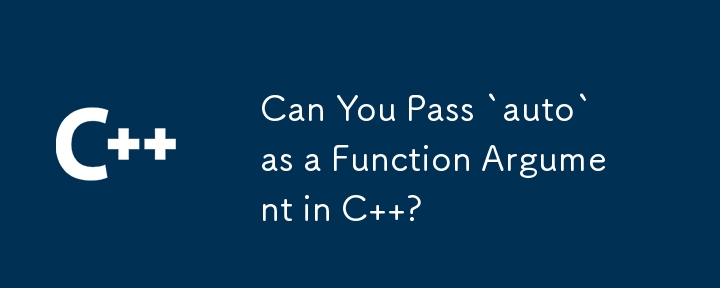 Can You Pass `auto` as a Function Argument in C  ?