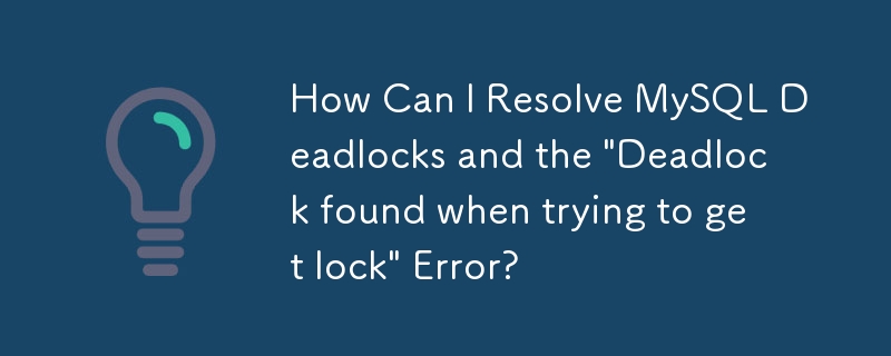 Wie kann ich MySQL-Deadlocks und den Fehler „Deadlock beim Versuch, eine Sperre zu erhalten' beheben?