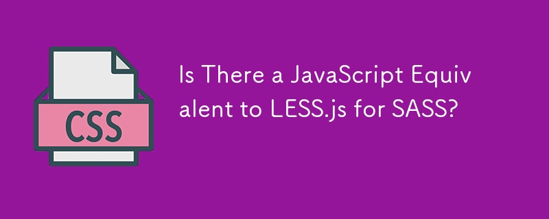 Adakah Terdapat JavaScript Setara dengan LESS.js untuk SASS?