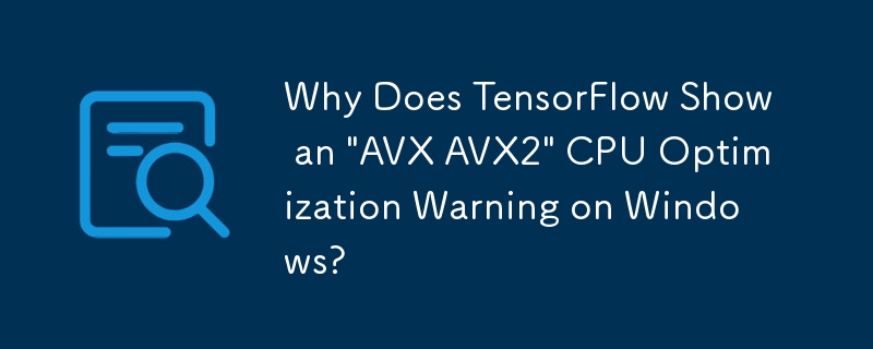 Mengapa TensorFlow Menunjukkan Amaran Pengoptimuman CPU \'AVX AVX2\' pada Windows?