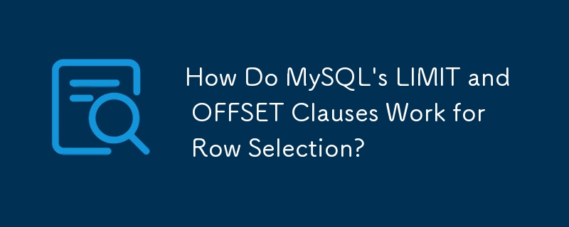 How Do MySQL\'s LIMIT and OFFSET Clauses Work for Row Selection?