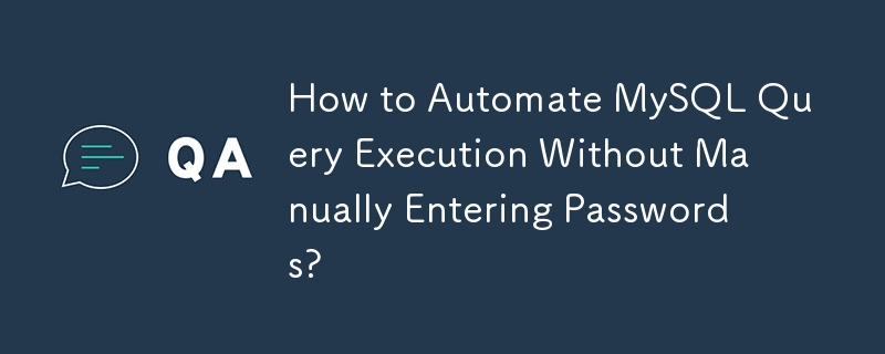 How to Automate MySQL Query Execution Without Manually Entering Passwords?