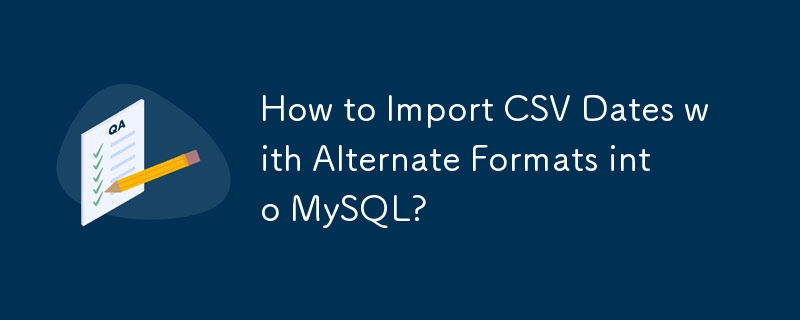 How to Import CSV Dates with Alternate Formats into MySQL?