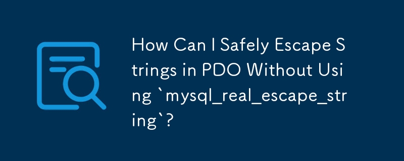 How Can I Safely Escape Strings in PDO Without Using `mysql_real_escape_string`?