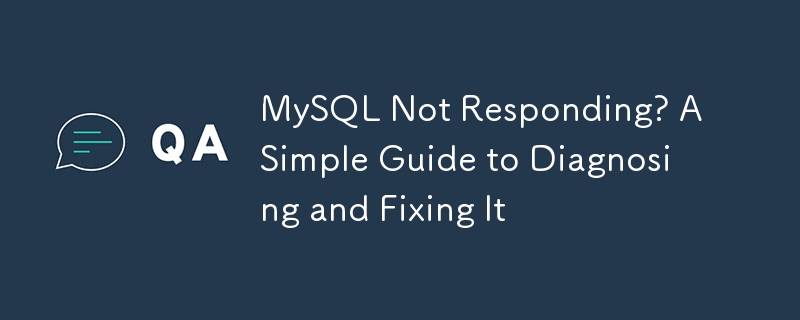 MySQL Not Responding? A Simple Guide to Diagnosing and Fixing It