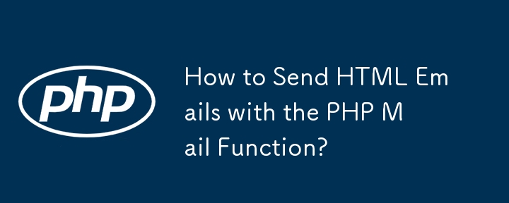 Comment envoyer des e-mails HTML avec la fonction PHP Mail ?