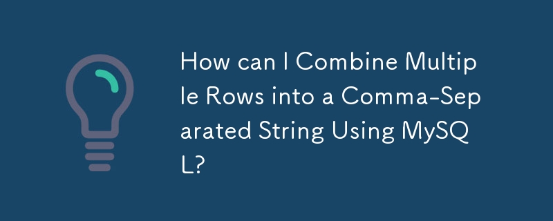 How can I Combine Multiple Rows into a Comma-Separated String Using MySQL?