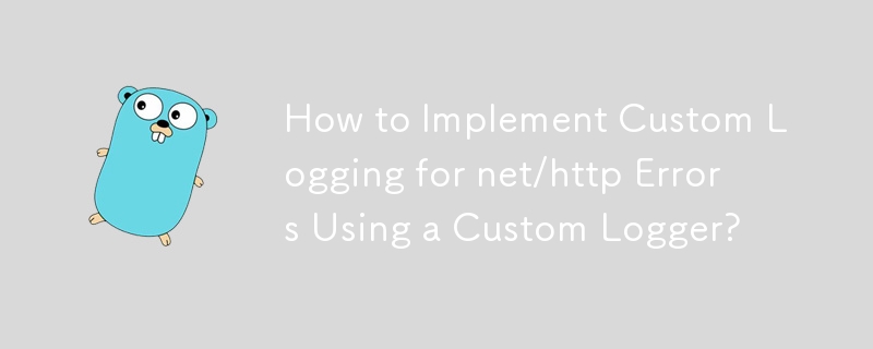 How to Implement Custom Logging for net/http Errors Using a Custom Logger?