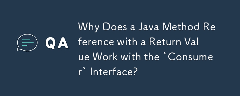 為什麼帶有傳回值的 Java 方法引用可以與「Consumer」介面一起使用？