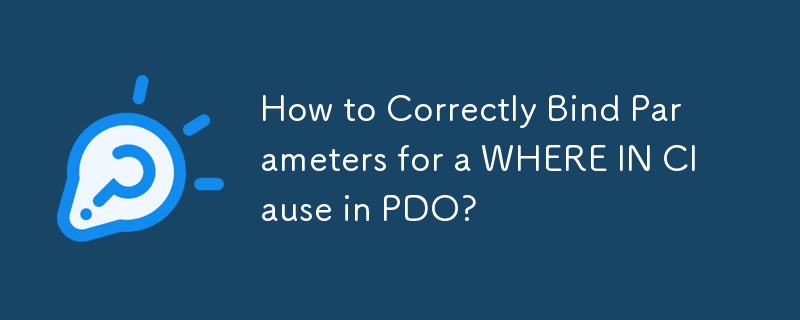 How to Correctly Bind Parameters for a WHERE IN Clause in PDO?