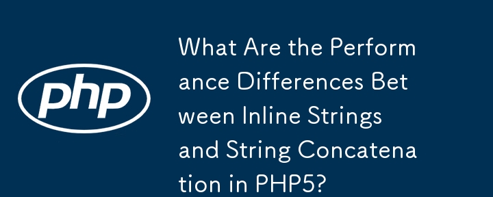 Quelles sont les différences de performances entre les chaînes en ligne et la concaténation de chaînes en PHP5 ?