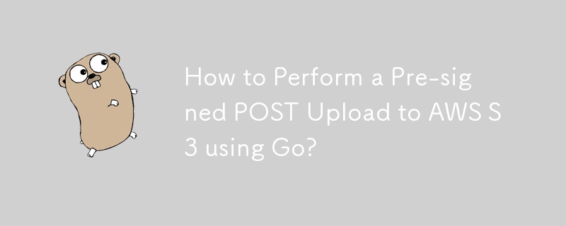 Comment effectuer un téléchargement POST pré-signé vers AWS S3 à l'aide de Go ?