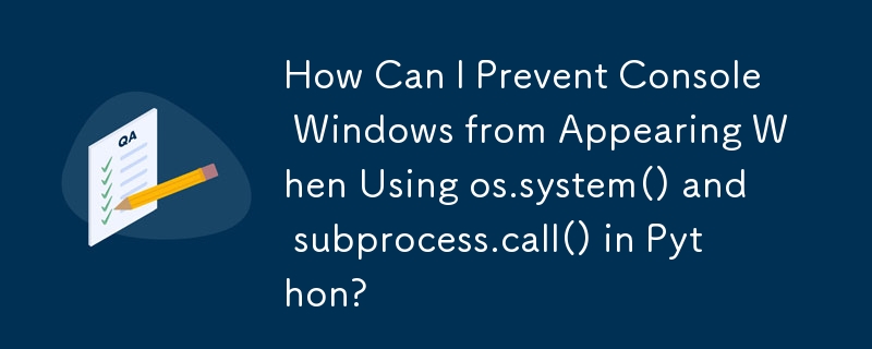 Wie kann ich verhindern, dass Konsolenfenster angezeigt werden, wenn ich os.system() und subprocess.call() in Python verwende?