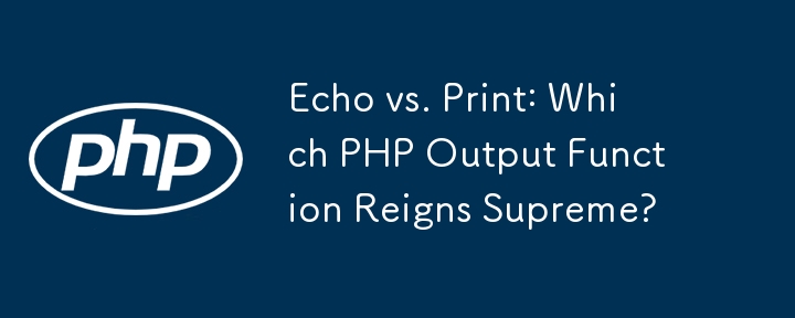 Echo vs. Print: Welche PHP-Ausgabefunktion ist überlegen?