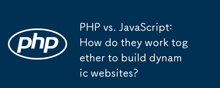 PHP lwn. JavaScript: Bagaimanakah mereka bekerjasama untuk membina tapak web dinamik?