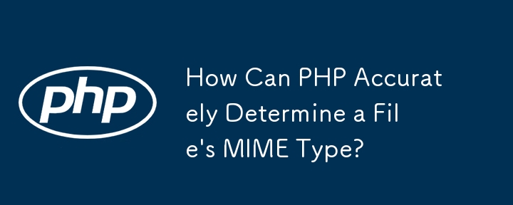 Bagaimanakah PHP Boleh Menentukan Jenis MIME Fail dengan Tepat?