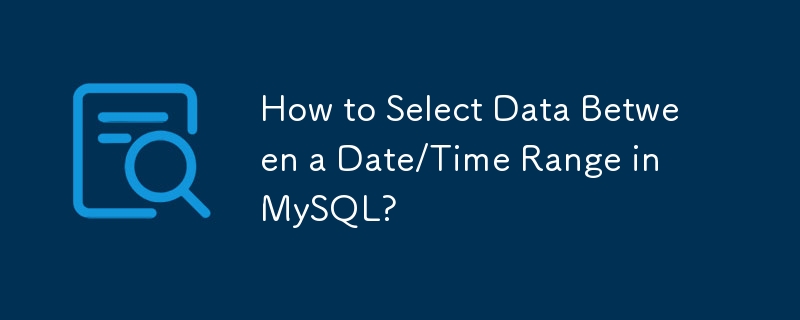 How to Select Data Between a Date/Time Range in MySQL?