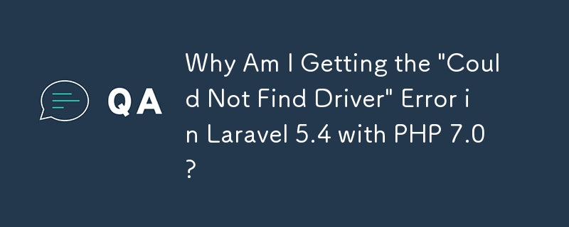 Why Am I Getting the 'Could Not Find Driver' Error in Laravel 5.4 with PHP 7.0?