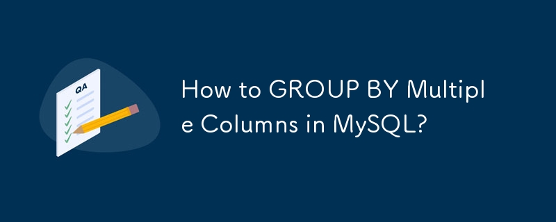 How to GROUP BY Multiple Columns in MySQL?