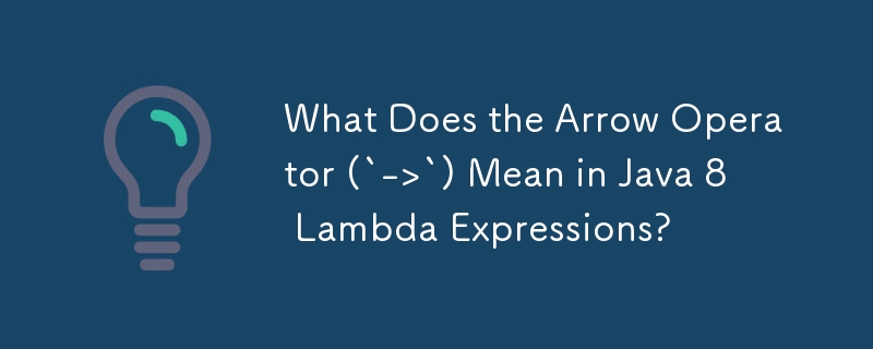 Apakah Maksud Operator Anak Panah (`->`) dalam Ungkapan Java 8 Lambda?