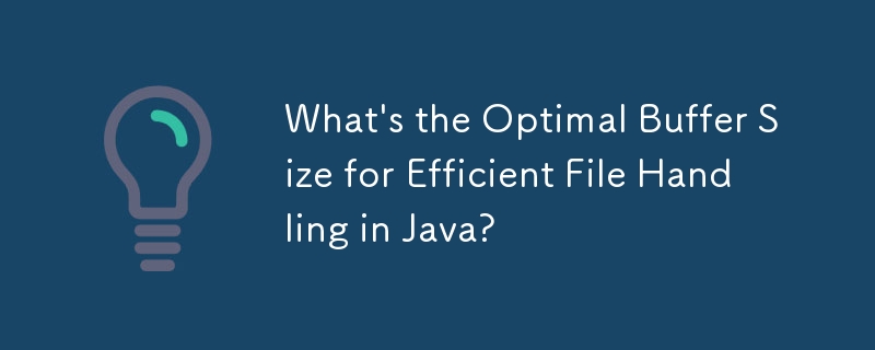 Apakah Saiz Penampan Optimum untuk Pengendalian Fail yang Cekap di Java?