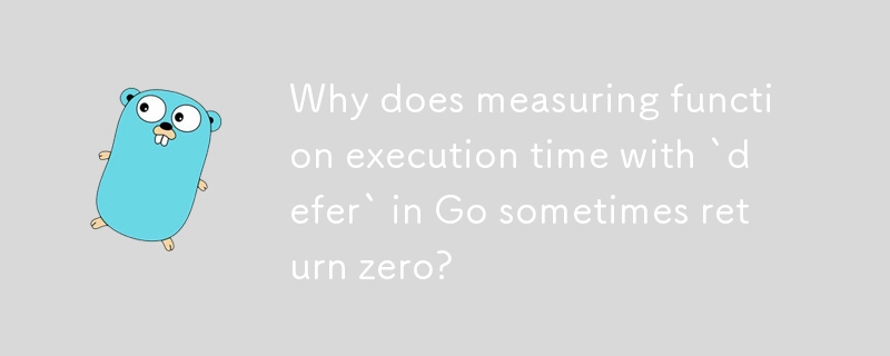 Why does measuring function execution time with `defer` in Go sometimes return zero?