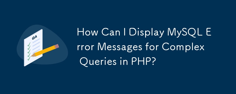 How Can I Display MySQL Error Messages for Complex Queries in PHP?