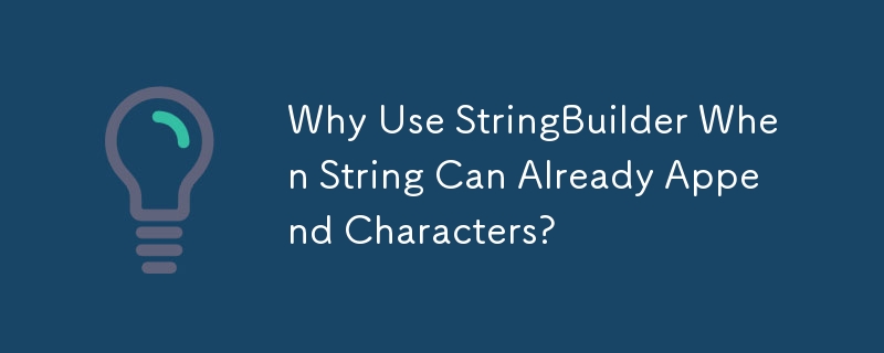 Mengapa Menggunakan StringBuilder Apabila String Sudah Boleh Menambah Aksara?