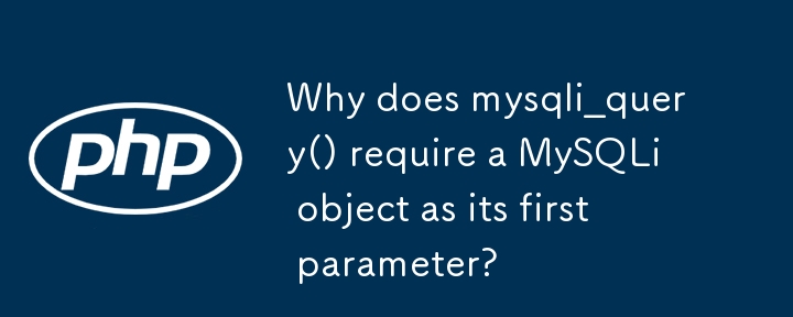 Why does mysqli_query() require a MySQLi object as its first parameter?