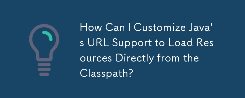 How Can I Customize Java\'s URL Support to Load Resources Directly from the Classpath?